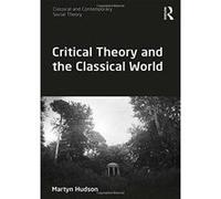 Critical Theory and the Classical World (Classical and Contemporary Social Theory) - [Version Originale] Inconnu (Auteur)