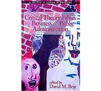 Critical Theory Ethics for Business and Public Administration, Ethics in Practice Series