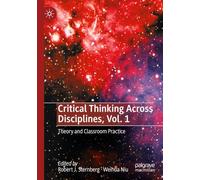 Critical Thinking Across Disciplines, Vol. 1: Theory and Classroom Practice
