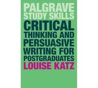Critical Thinking and Persuasive Writing for Postgraduates (Palgrave Study Skills) - [Version Originale] Inconnu (Auteur)