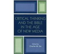Critical Thinking And The Bible In The Age Of New Media Charles M. Ess (Auteur)