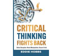 Critical Thinking Fights Back: Detect Deception. Resist Manipulation. Discern Truth.