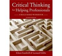 Critical Thinking For Helping Profession Eileen D Hutto Patterson Charitable Foundation Professor Emerita Gambrill, Gibbs University Of California - Berkeley , University Of Wisconsin - Eau Claire Leo