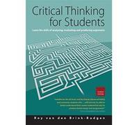 Critical Thinking for Students, 4th Edition: Learn the Skills of Analysing, Evaluating and Producing Arguments