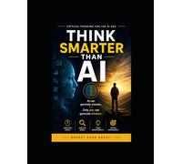Critical Thinking for the Age of AI: Think Smarter than AI