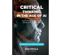 Critical Thinking in the Age of AI: How to Reason Clearly When the Machine Answers First