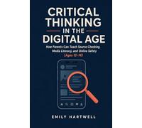 Critical Thinking in the Digital Age: How Parents Can Teach Source Checking, Media Literacy, and Online Safety (Ages 12-14)