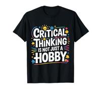 Critical Thinking is Not Just A Hobby Logic Mindset |- T-Shirt