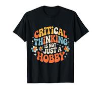 Critical Thinking is Not Just A Hobby Logic Mindset - T-Shirt