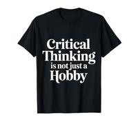 Critical Thinking is Not Just A Hobby Logic Mindset |- T-Shirt