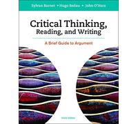 Critical Thinking, Reading and Writing: A Brief Guide to Argument