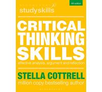 Critical Thinking Skills: Effective Analysis, Argument and Reflection