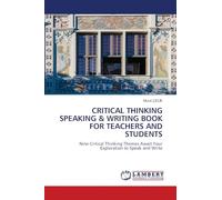 CRITICAL THINKING SPEAKING & WRITING BOOK FOR TEACHERS AND STUDENTS: Nine Critical Thinking Themes Await Your Exploration to Speak and Write