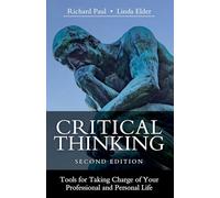 Critical Thinking: Tools for Taking Charge of Your Professional and Personal Life
