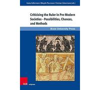 Criticising The Ruler In Pre-Modern Societies - Possibilities, Chances, And Methods