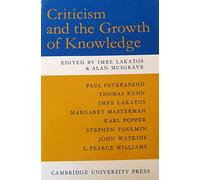 Criticism and the Growth of Knowledge: Volume 4: Proceedings of the International Colloquium in the Philosophy of Science, London, 1965