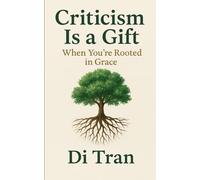 Criticism Is a Gift: When You’re Rooted in Grace