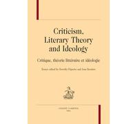 Criticism, Literary Theory and Ideology: Critique, théorie littéraire et idéologie
