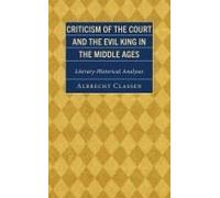 Criticism of the Court and the Evil King in the Middle Ages by Albrecht Classen Albrecht Classen (Auteur)