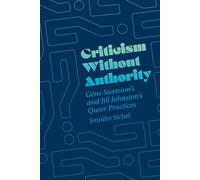 Criticism Without Authority Gene Swenson's and Jill Johnston’s Queer Practices - Jennifer Sichel - University Of Chicago Press - ebook (ePub) - Livre