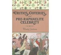 Critics Coteries and PreRaphaelite Celebrity - Wendy Graham - Columbia University Press - Livre en Anglais - Hardback Wendy GrahamWendy Graham (Auteur)