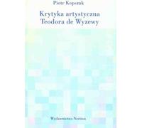 Critique artistique de Teodor de Wyzewa - Piotr Kopszak (Literatur und Kunst auf Polnisch)