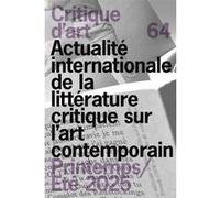 Critique d'art 64: Actualité internationale de la littérature critique sur l'art contemporain