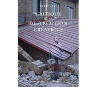 Critique de la destruction créatrice Production et humanisme - Pierre Caye - Belles Lettres - broché - Essai