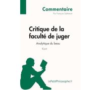 Critique de la faculté de juger de Kant - Analytique du beau (Commentaire): Comprendre la philosophie avec lePetitPhilosophe.fr