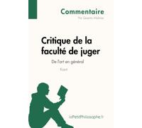 Critique de la faculté de juger de Kant - De l'art en général (Commentaire): Comprendre la philosophie avec lePetitPhilosophe.fr