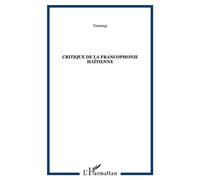 Critique de la francophonie haïtienne - Tontongi - L'harmattan - broché - Roman