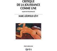 Critique de la jouissance comme une : leçons de psychanalyse Marc-leopold LEVY (Auteur)