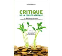 Critique de la pensée agricole De la modernité technique comme mode d'enfermement économique - Daniel Perron - L'harmattan - broché - Essai