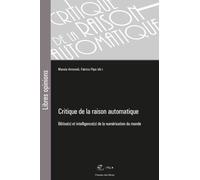 Critique De La Raison Automatique - Bêtise(S) Et Intelligence(S) De La Numérisation Du Monde