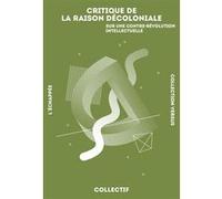 Critique De La Raison Décoloniale - Sur Une Contre-Révolution Intellectuelle