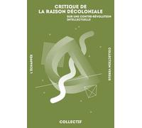 Critique De La Raison Décoloniale - Sur Une Contre-Révolution Intellectuelle