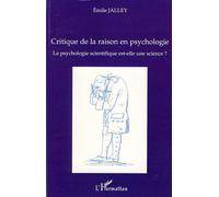 Critique de la raison en psychologie La psychologie scientifique est-elle une science ? - Emile Jalley - L'harmattan - broché - Essai