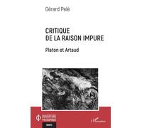 Critique de la raison impure Platon et Artaud - Gérard Pelé - L'harmattan - broché - Etude