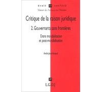 Critique De La Raison Juridique - Tome 2, Gouvernants Sans Frontières, Entre Mondialisation Et Post-Mondialisation