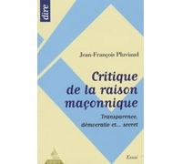 Critique De La Raison Maçonnique - Transparence, Démocratie Et - Secret