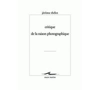 Critique de la raison photographique - Jérôme Thélot - Encre Marine - broché - Essai