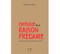 Critique de la raison précaire Comment la précarité modifie notre pensée - Javier LOPEZ ALOS - MkF éditions - broché - Essai