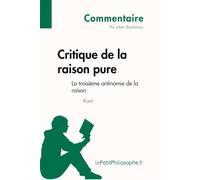 Critique de la raison pure de Kant - La troisième antinomie de la raison (Commentaire): Comprendre la philosophie avec lePetitPhilosophe.fr