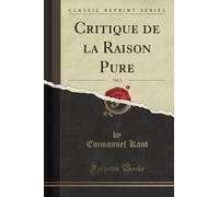 Critique de la Raison Pure, Vol. 1 (Classic Reprint)