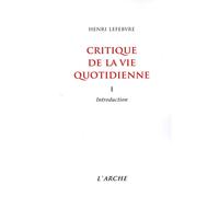 Critique de la vie quotidienne, tome 1 : Introduction Tome 1 Critique de la vie quotidienne - Henri Lefèbvre - Arche - broché - Essai