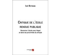 Critique De L'école Rendue Publique - Recentrer L'école Avec Hegel Et Dans Les Proximités Du Temple