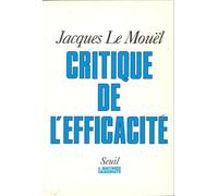Critique de l'efficacité - essai - Jacques Le Mouël - Seuil - Livre