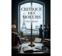 Critique des moeurs: Une analyse incisive des contradictions sociales et morales de l'époque par Paul Adam.