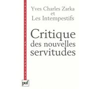 Critique des nouvelles servitudes Les intempestifs - Yves Charles Zarka - Puf - broché - Etude