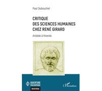 Critique des sciences humaines chez René Girard Aristote à Viverols - Paul Dubouchet - L'harmattan - broché - Etude